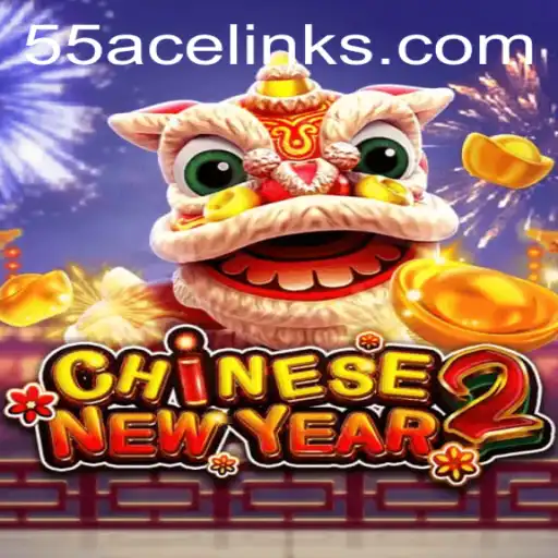 Unveiling the Excitement of CHINESENEWYEAR2: Discover the Thrills of 55ace