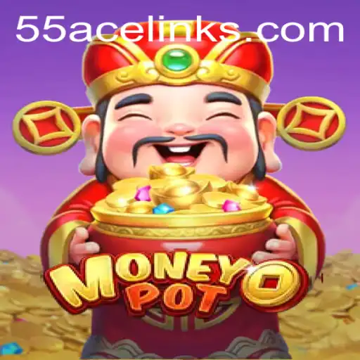 MoneyPot: Dive into the World of 55ace